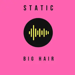 STATIC: BIG HAIR FM